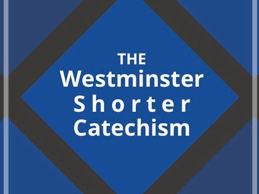 The Westminster Shorter Catechism